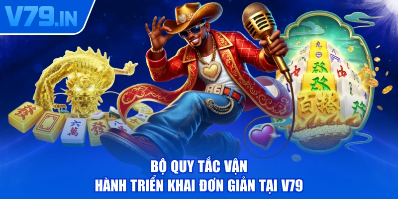 Bộ quy tắc vận hành triển khai đơn giản tại V79