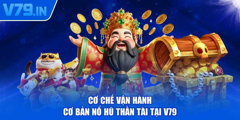 Cơ chế vận hành cơ bản nổ hũ Thần Tài tại V79