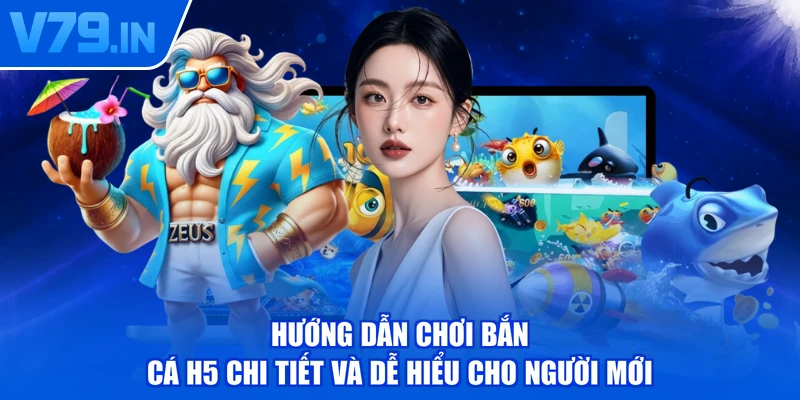 Hướng Dẫn Chơi Bắn Cá H5 Chi Tiết Và Dễ Hiểu Cho Người Mới