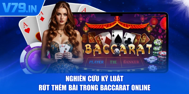 Nghiên cứu kỹ luật rút thêm bài trong baccarat online